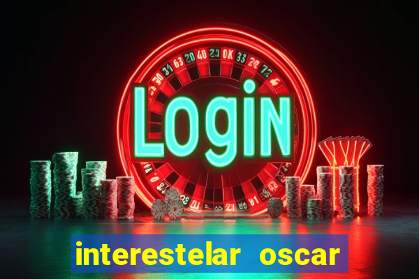 interestelar oscar interestelar quantos oscar