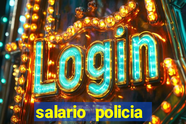 salario policia civil da bahia