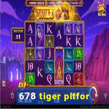 678 tiger pltfor