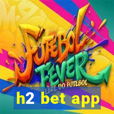 h2 bet app