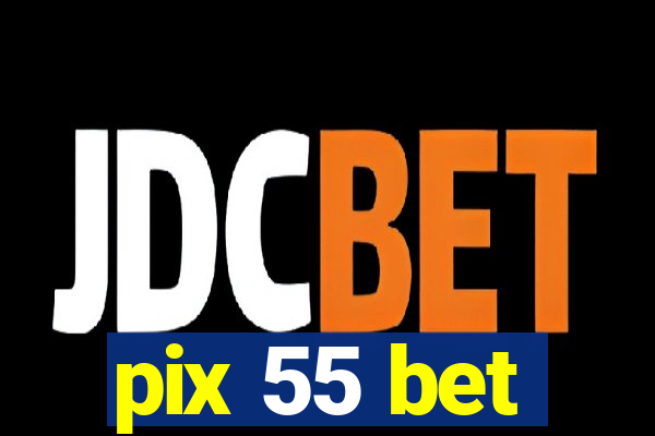 pix 55 bet