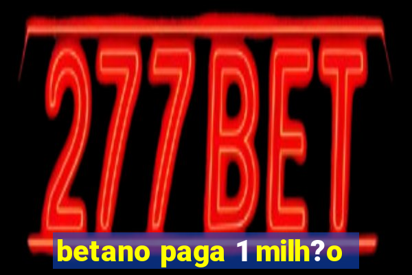 betano paga 1 milh?o