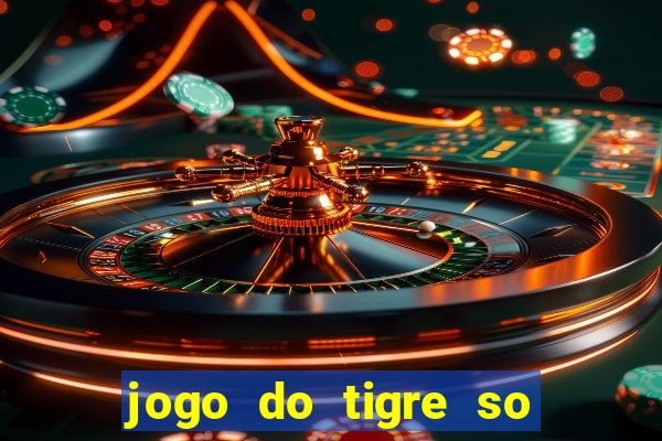 jogo do tigre so para brincar