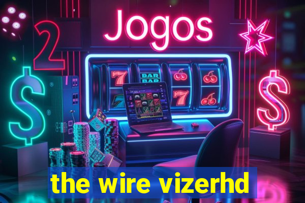 the wire vizerhd