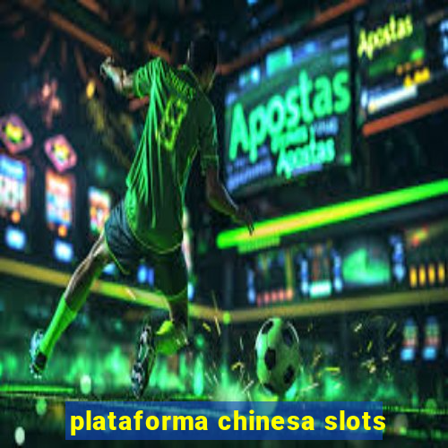 plataforma chinesa slots