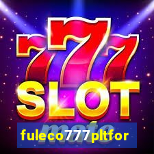 fuleco777pltfor