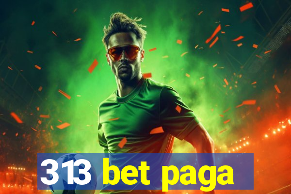 313 bet paga