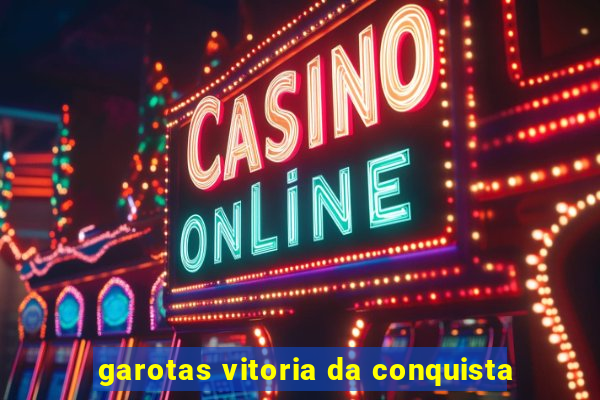 garotas vitoria da conquista