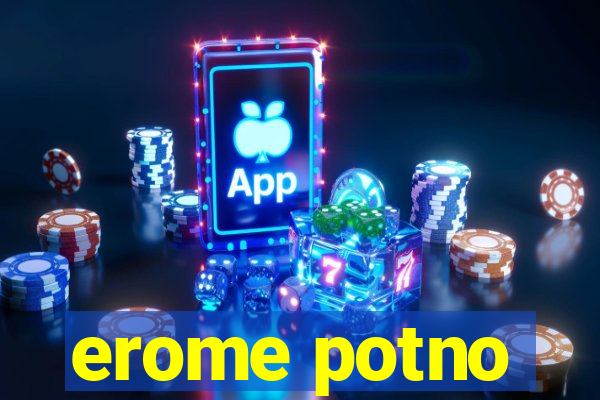 erome potno