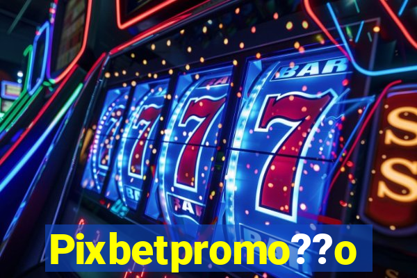 Pixbetpromo??o