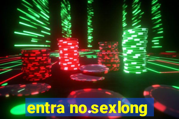 entra no.sexlong