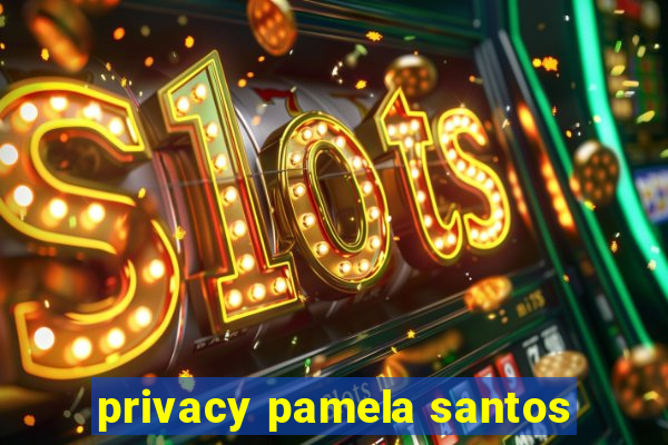 privacy pamela santos