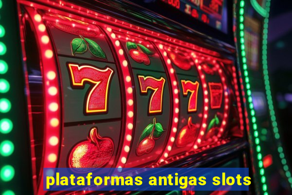 plataformas antigas slots