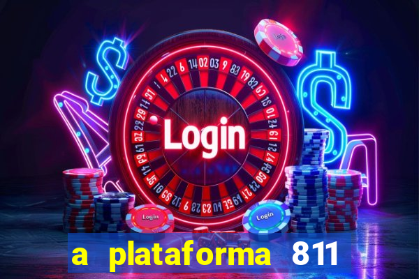 a plataforma 811 bet é confiável