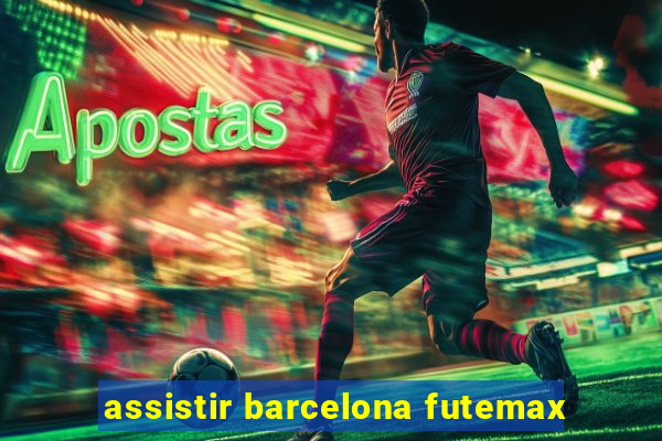 assistir barcelona futemax