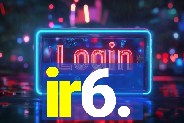 ir6.