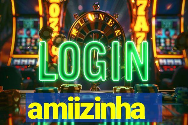 amiizinha