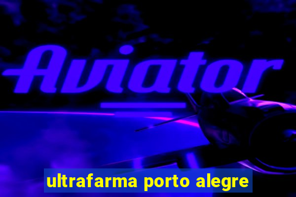 ultrafarma porto alegre