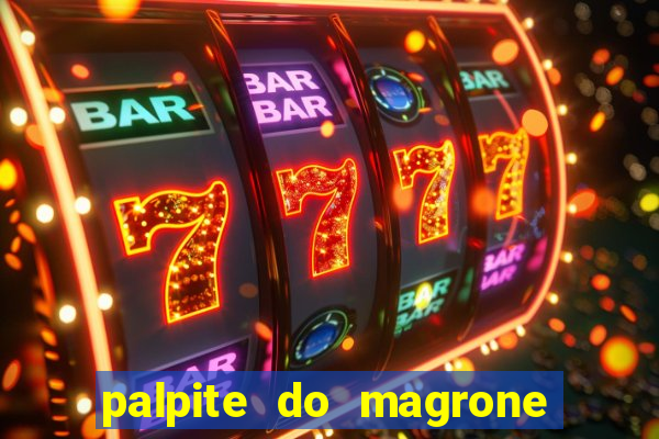 palpite do magrone para hoje