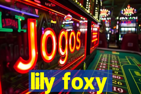 lily foxy