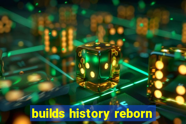 builds history reborn