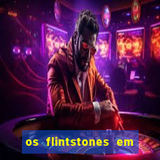 os flintstones em viva rock vegas filme completo dublado