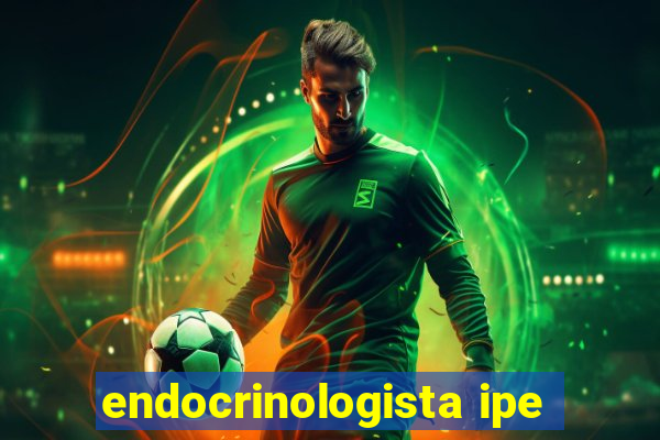 endocrinologista ipe