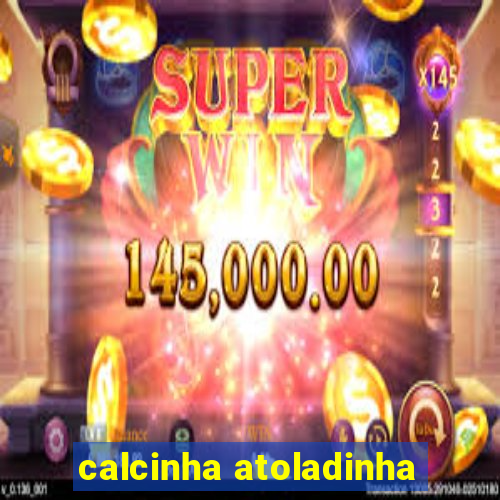 calcinha atoladinha