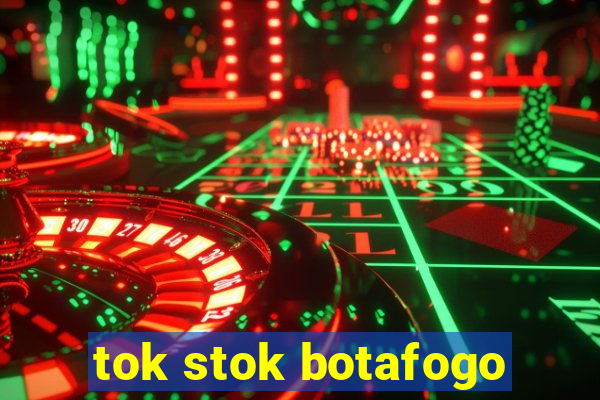 tok stok botafogo