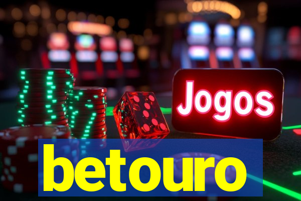 betouro