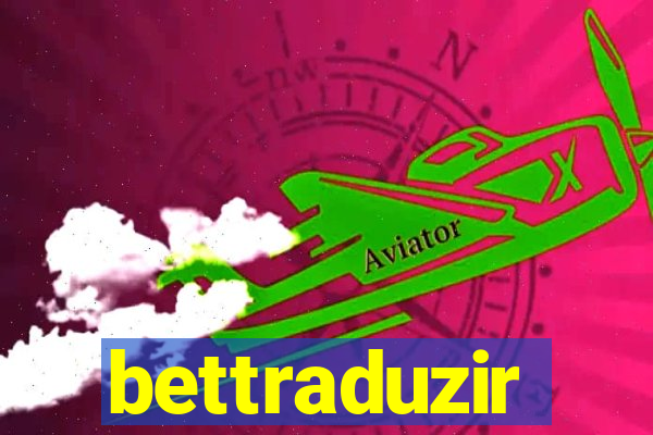 bettraduzir