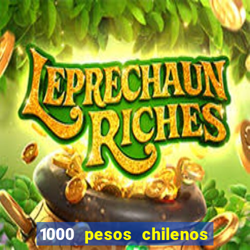 1000 pesos chilenos em reais