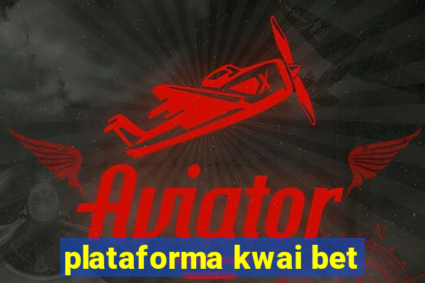 plataforma kwai bet