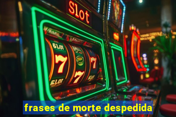 frases de morte despedida