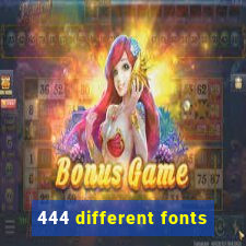 444 different fonts