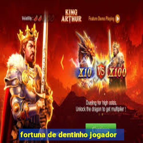 fortuna de dentinho jogador