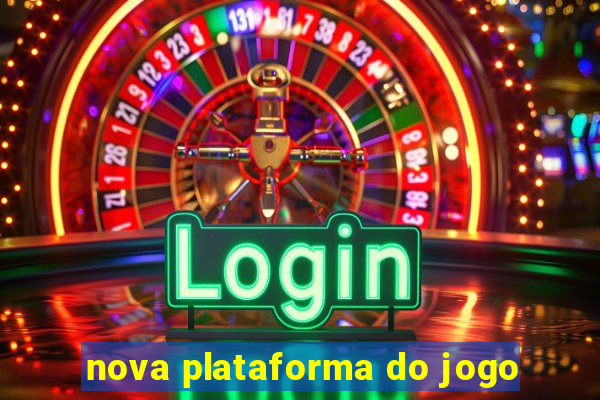 nova plataforma do jogo