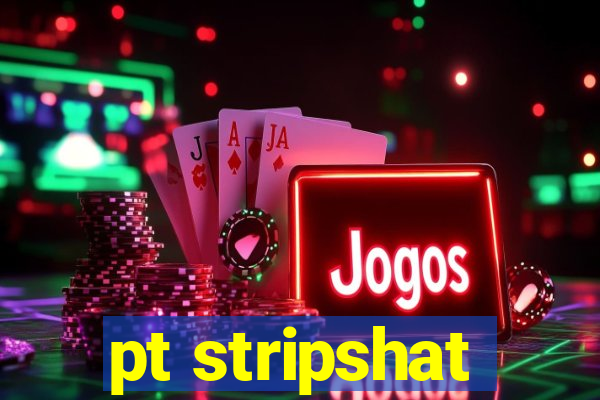 pt stripshat