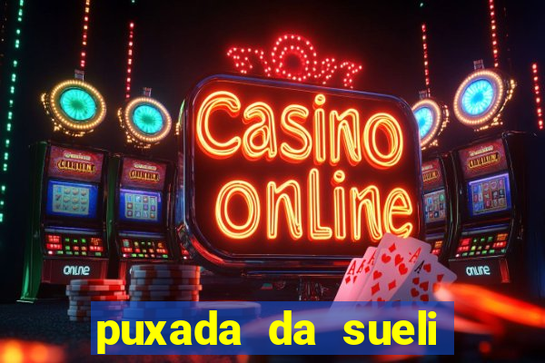 puxada da sueli jogo do bicho