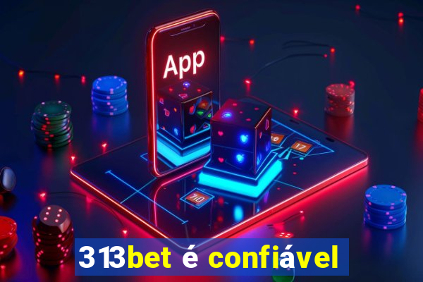 313bet é confiável