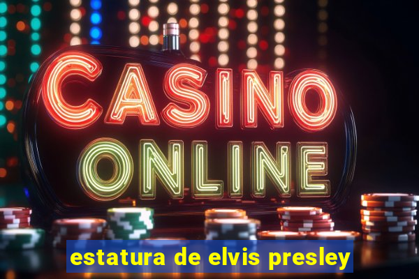 estatura de elvis presley