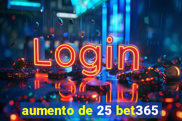 aumento de 25 bet365