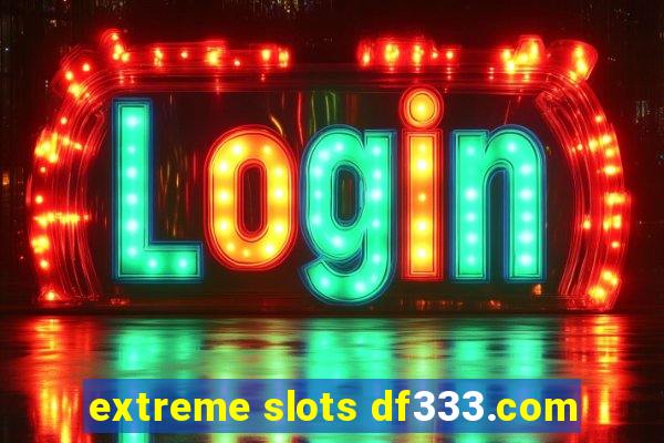 extreme slots df333.com