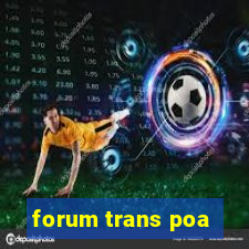 forum trans poa