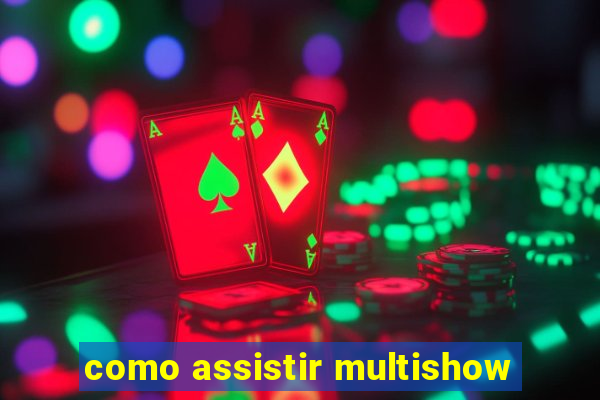 como assistir multishow