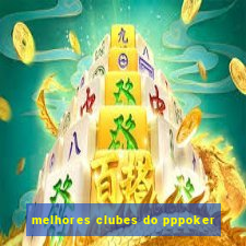 melhores clubes do pppoker