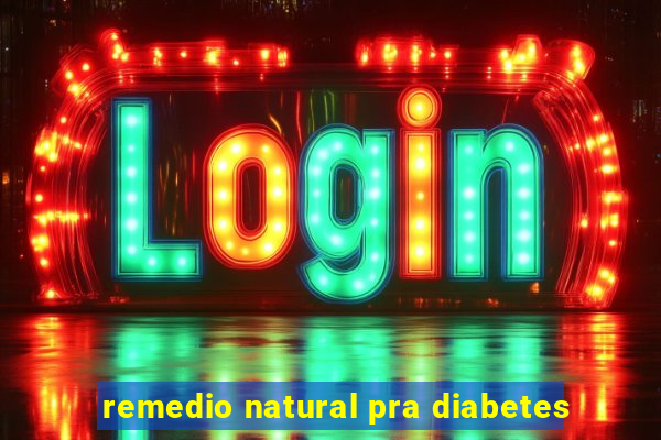 remedio natural pra diabetes