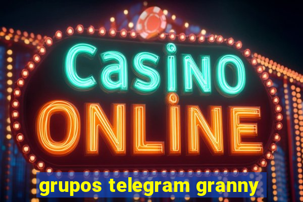 grupos telegram granny