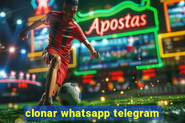 clonar whatsapp telegram