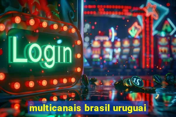 multicanais brasil uruguai